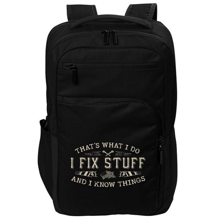 ThatS What I Do I Fix Stuff And I Know Things Funny Dad Impact Tech Backpack