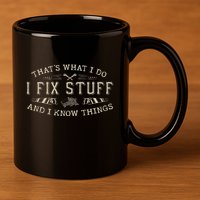 ThatS What I Do I Fix Stuff And I Know Things Funny Dad 11oz C Handle Ceramic Mug