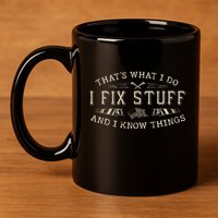 ThatS What I Do I Fix Stuff And I Know Things Funny Dad 11oz C Handle Ceramic Mug