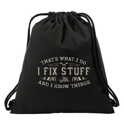ThatS What I Do I Fix Stuff And I Know Things Funny Dad Drawstring Bag