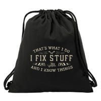 ThatS What I Do I Fix Stuff And I Know Things Funny Dad Drawstring Bag