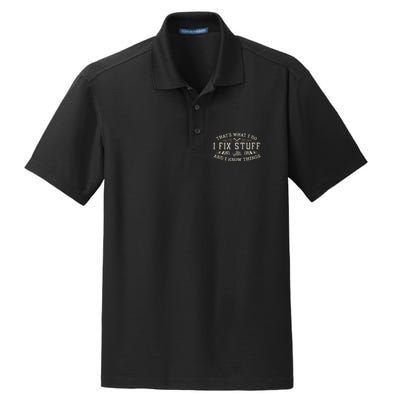 ThatS What I Do I Fix Stuff And I Know Things Funny Dad Dry Zone Grid Polo