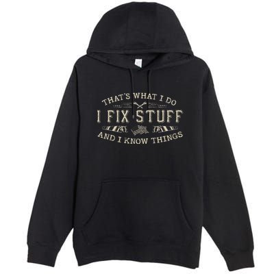 ThatS What I Do I Fix Stuff And I Know Things Funny Dad Premium Pullover Hoodie