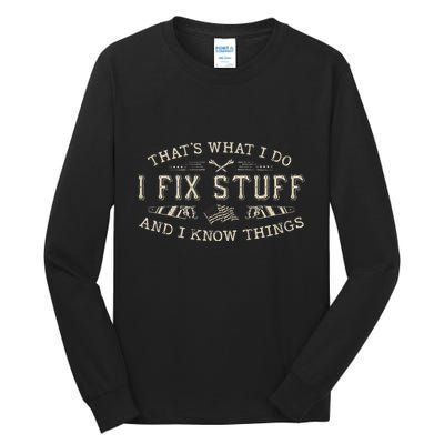 ThatS What I Do I Fix Stuff And I Know Things Funny Dad Tall Long Sleeve T-Shirt