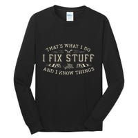 ThatS What I Do I Fix Stuff And I Know Things Funny Dad Tall Long Sleeve T-Shirt