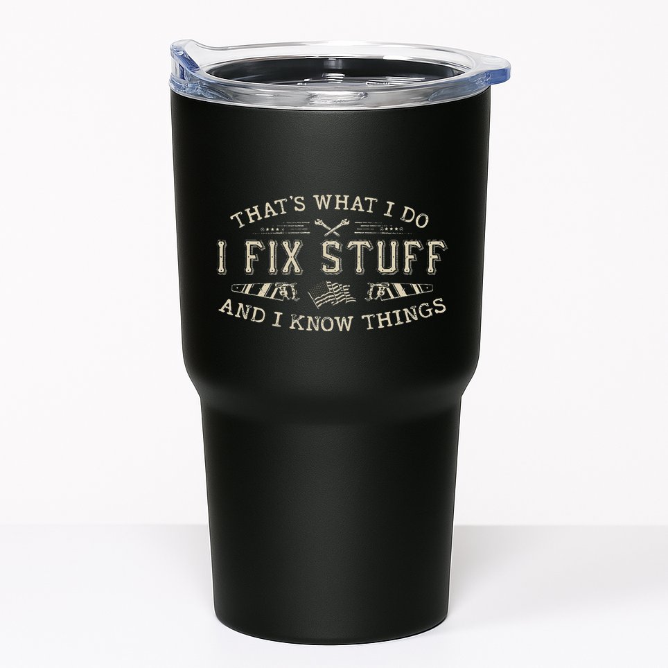 ThatS What I Do I Fix Stuff And I Know Things Funny Dad Tumbler