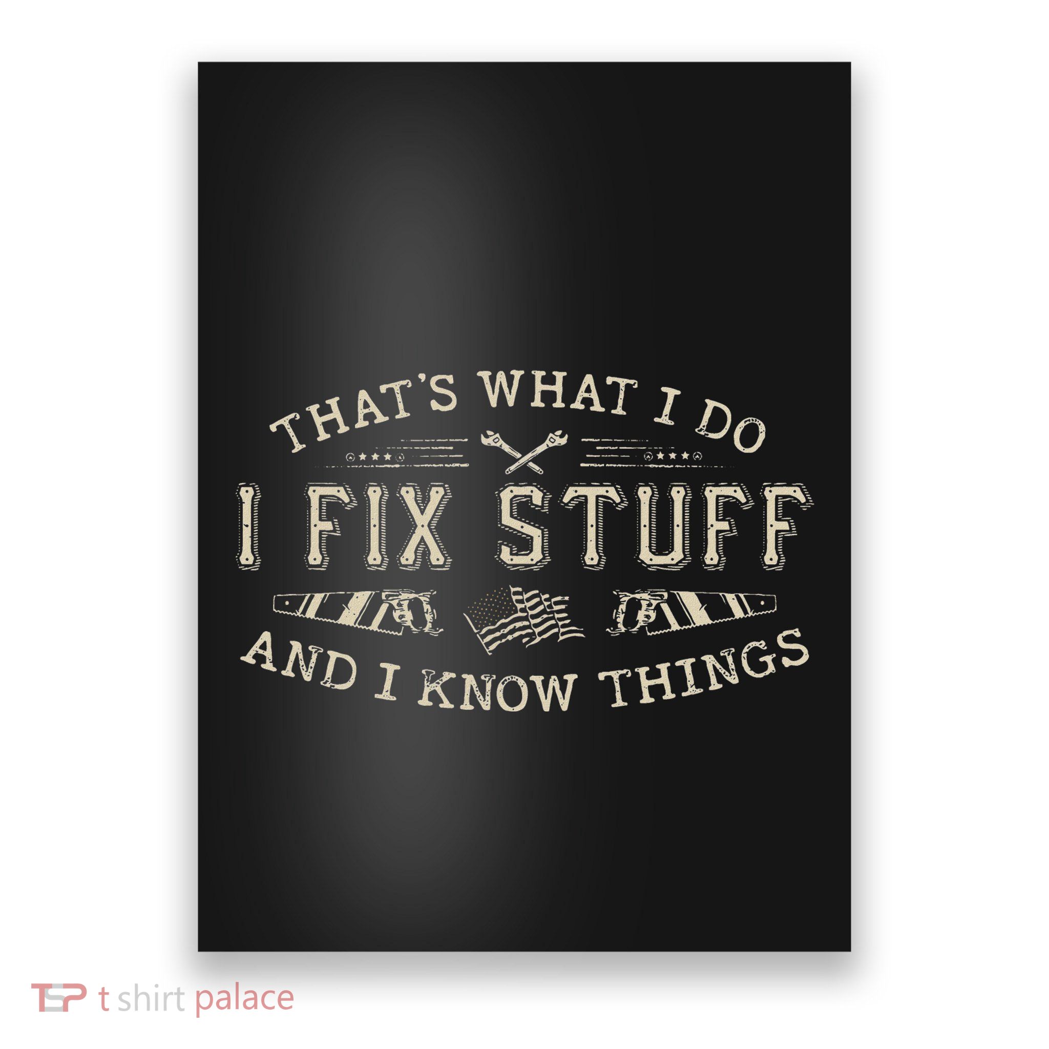 ThatS What I Do I Fix Stuff And I Know Things Funny Dad Poster