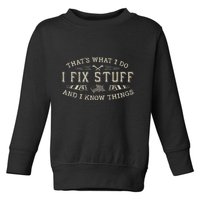 ThatS What I Do I Fix Stuff And I Know Things Funny Dad Toddler Sweatshirt
