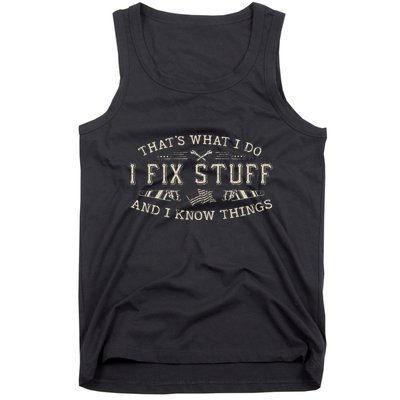 ThatS What I Do I Fix Stuff And I Know Things Funny Dad Tank Top