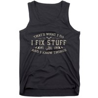 ThatS What I Do I Fix Stuff And I Know Things Funny Dad Tank Top