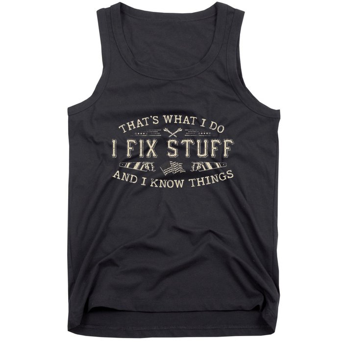 ThatS What I Do I Fix Stuff And I Know Things Funny Dad Tank Top