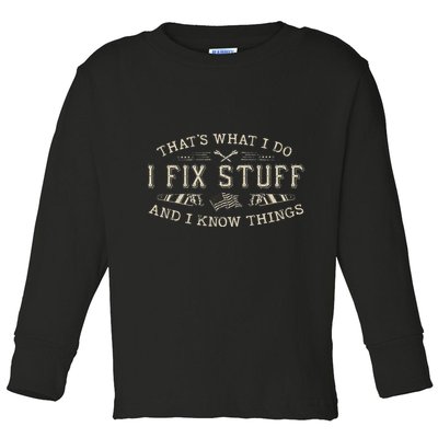 ThatS What I Do I Fix Stuff And I Know Things Funny Dad Toddler Long Sleeve Shirt