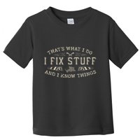 ThatS What I Do I Fix Stuff And I Know Things Funny Dad Toddler T-Shirt