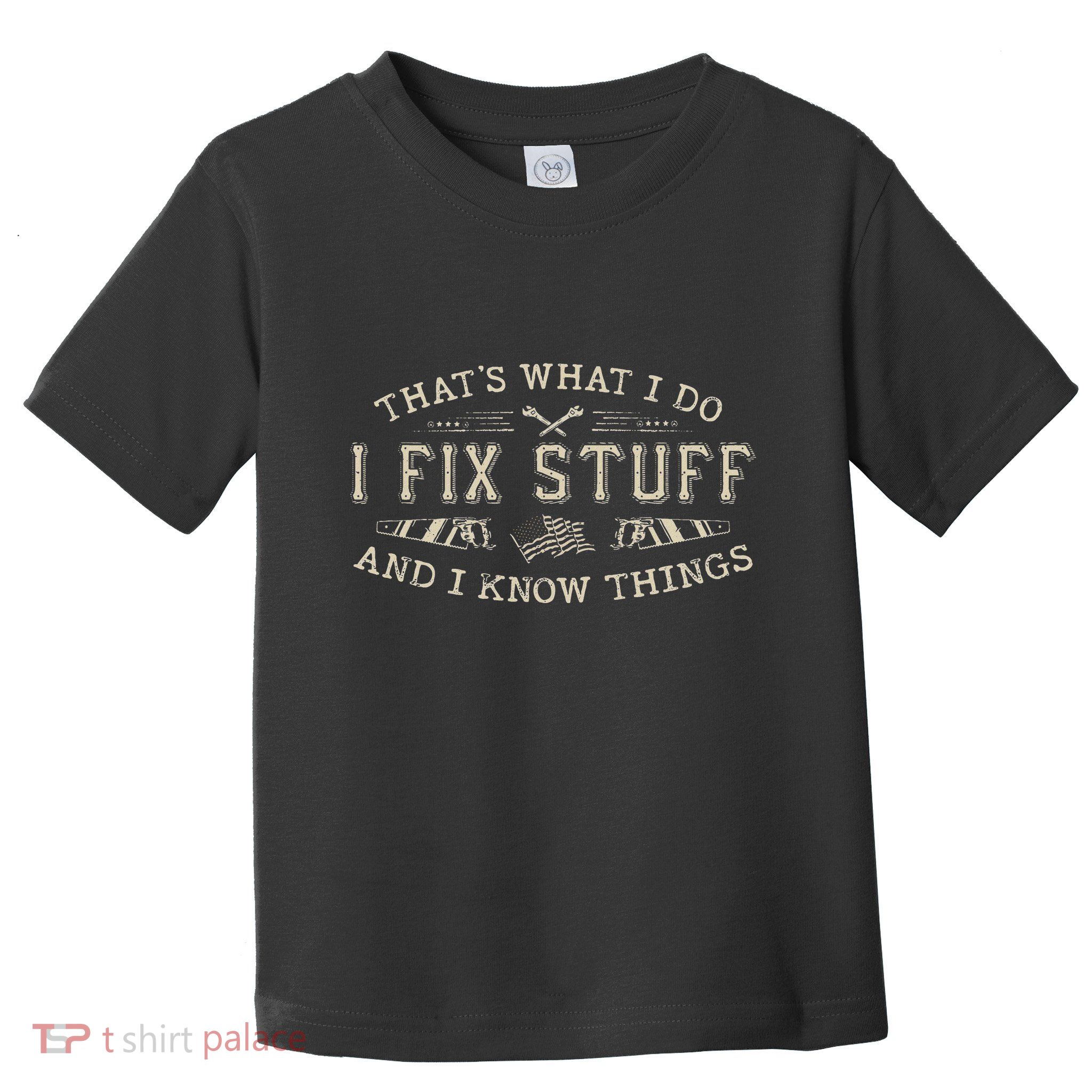 ThatS What I Do I Fix Stuff And I Know Things Funny Dad Toddler T-Shirt