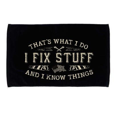 ThatS What I Do I Fix Stuff And I Know Things Funny Dad Microfiber Hand Towel