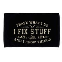ThatS What I Do I Fix Stuff And I Know Things Funny Dad Microfiber Hand Towel