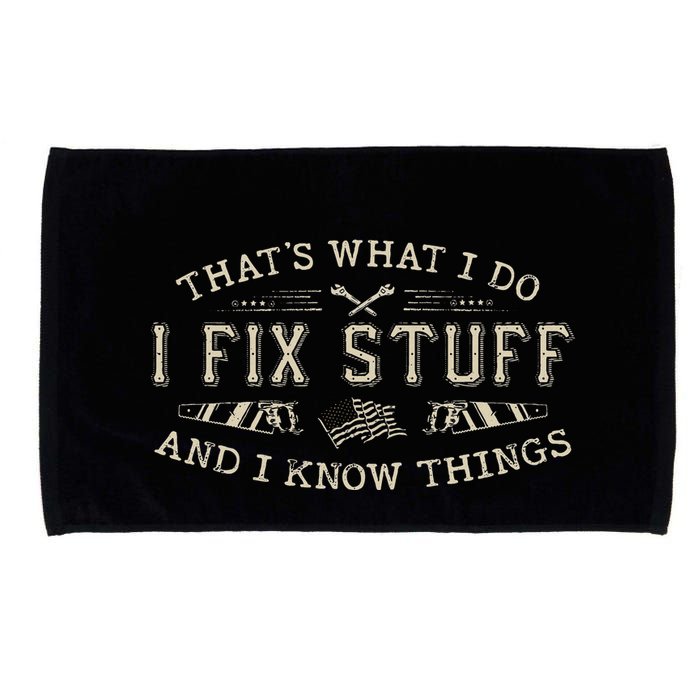 ThatS What I Do I Fix Stuff And I Know Things Funny Dad Microfiber Hand Towel