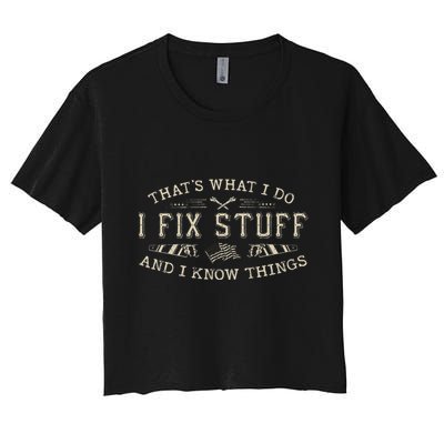 ThatS What I Do I Fix Stuff And I Know Things Funny Dad Crop Top