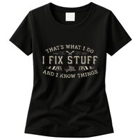 ThatS What I Do I Fix Stuff And I Know Things Funny Dad Womens T-Shirt