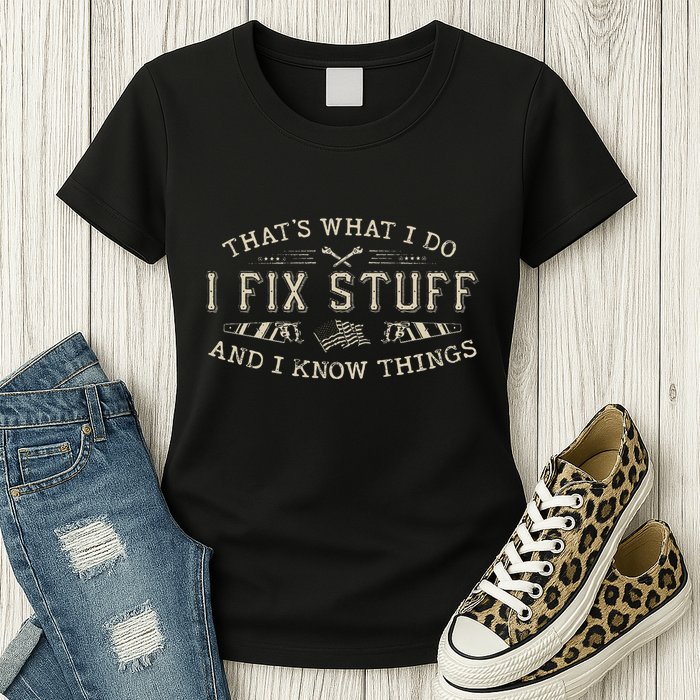 ThatS What I Do I Fix Stuff And I Know Things Funny Dad Womens T-Shirt