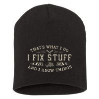 ThatS What I Do I Fix Stuff And I Know Things Funny Dad Short Acrylic Beanie