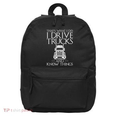 Thats What I Do I Drive Trucks And Know Things Truck Driver 16 in Basic Backpack