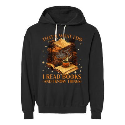 That's What I Do I Read Books And I Know Things Reading Garment-Dyed Fleece Hoodie