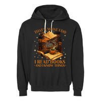 That's What I Do I Read Books And I Know Things Reading Garment-Dyed Fleece Hoodie