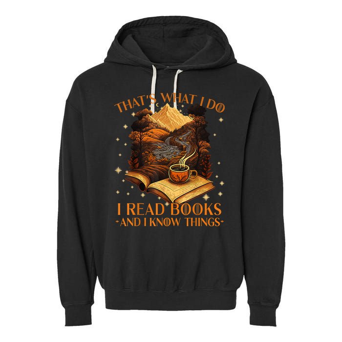That's What I Do I Read Books And I Know Things Reading Garment-Dyed Fleece Hoodie