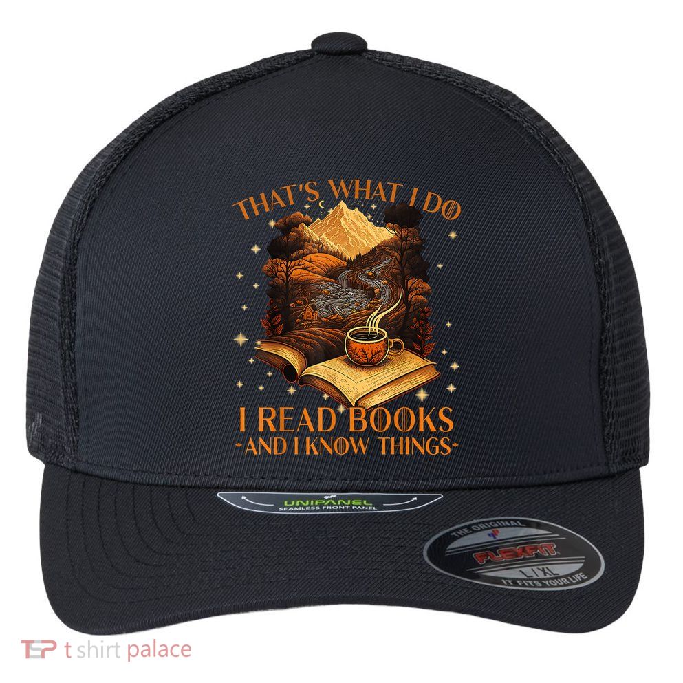 That's What I Do I Read Books And I Know Things Reading Flexfit Unipanel Trucker Cap