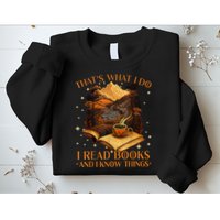 That's What I Do I Read Books And I Know Things Reading Sweatshirt