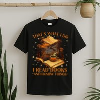 That's What I Do I Read Books And I Know Things Reading T-Shirt