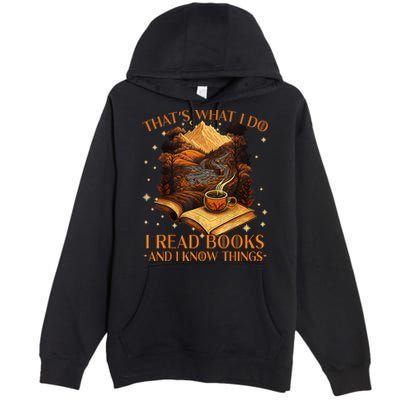 That's What I Do I Read Books And I Know Things Reading Premium Pullover Hoodie