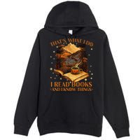 That's What I Do I Read Books And I Know Things Reading Premium Pullover Hoodie