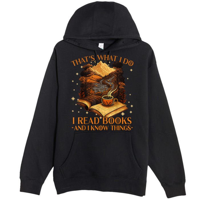 That's What I Do I Read Books And I Know Things Reading Premium Pullover Hoodie