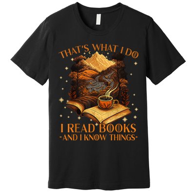 That's What I Do I Read Books And I Know Things Reading Premium T-Shirt