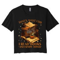 That's What I Do I Read Books And I Know Things Reading Crop Top