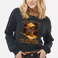 That's What I Do I Read Books And I Know Things Reading Cropped Pullover Crew