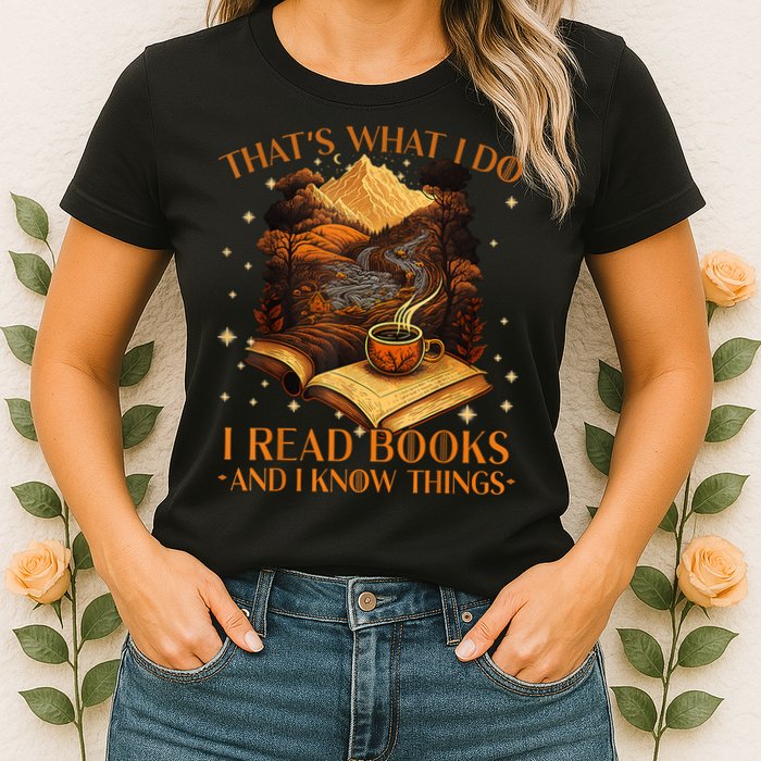 That's What I Do I Read Books And I Know Things Reading Womens T-Shirt