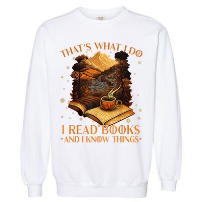 That's What I Do I Read Books And I Know Things Reading Garment-Dyed Sweatshirt