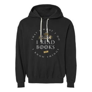 That's What I Do I Read Books And I Know Things Reading Garment-Dyed Fleece Hoodie