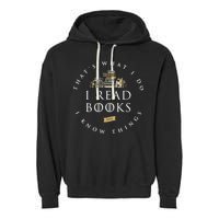 That's What I Do I Read Books And I Know Things Reading Garment-Dyed Fleece Hoodie