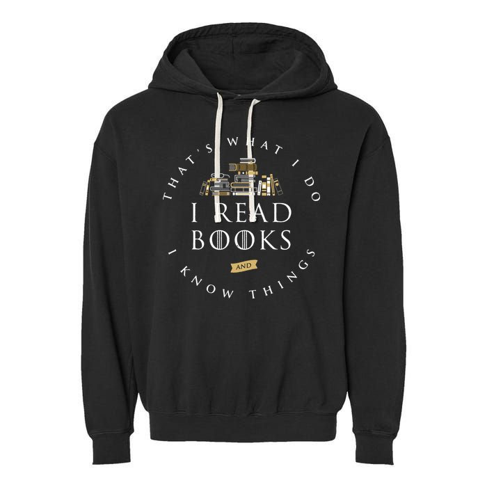 That's What I Do I Read Books And I Know Things Reading Garment-Dyed Fleece Hoodie