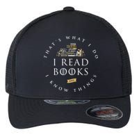 That's What I Do I Read Books And I Know Things Reading Flexfit Unipanel Trucker Cap