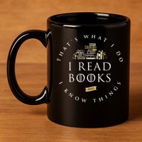 That's What I Do I Read Books And I Know Things Reading 11oz C Handle Ceramic Mug