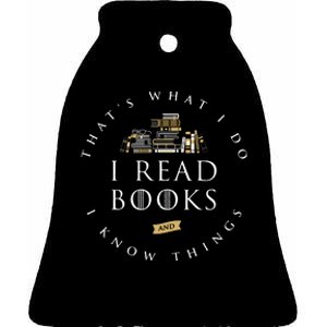 That's What I Do I Read Books And I Know Things Reading Ceramic Bell Ornament