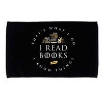 That's What I Do I Read Books And I Know Things Reading Microfiber Hand Towel