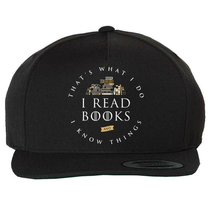 That's What I Do I Read Books And I Know Things Reading Wool Snapback Cap