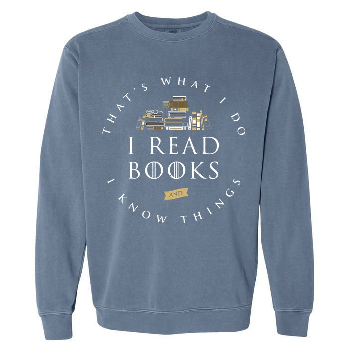 That's What I Do I Read Books And I Know Things Reading Garment-Dyed Sweatshirt