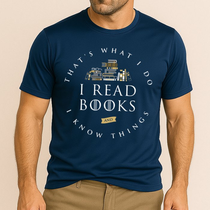 That's What I Do I Read Books And I Know Things Reading Performance Shirt